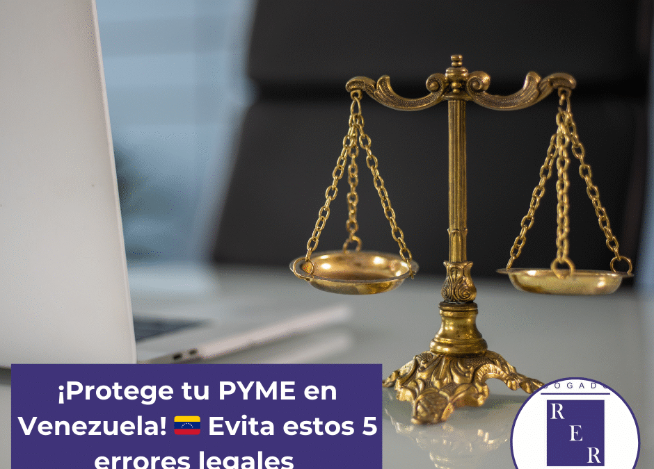 ¡Protege tu PYME en Venezuela! 🇻🇪 Evita estos 5 errores legales comunes.