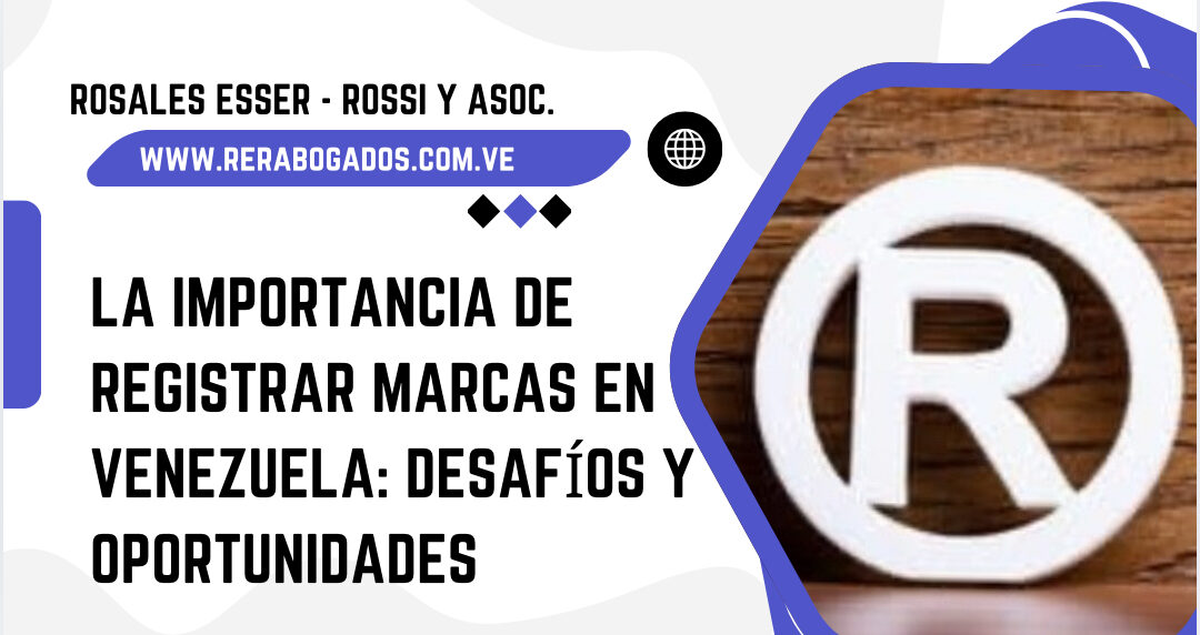 La Importancia de Registrar Marcas en Venezuela: Desafíos y Oportunidades